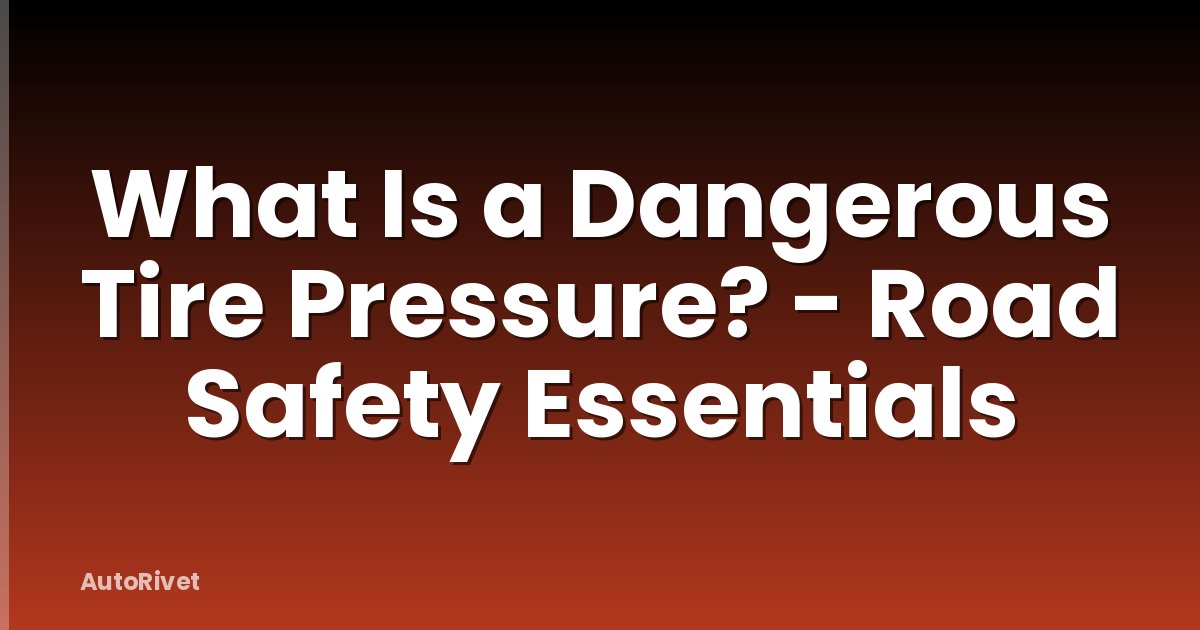 What Is a Dangerous Tire Pressure? - Road Safety Essentials