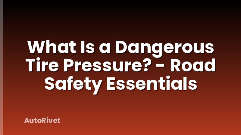 What Is a Dangerous Tire Pressure? - Road Safety Essentials