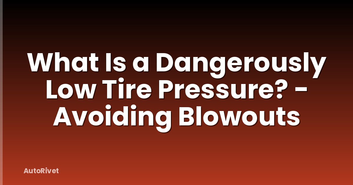 What Is a Dangerously Low Tire Pressure? - Avoiding Blowouts