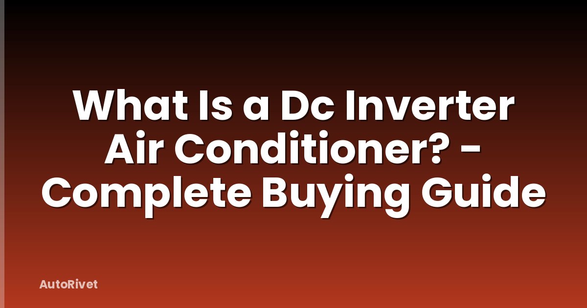 What Is a Dc Inverter Air Conditioner? - Complete Buying Guide