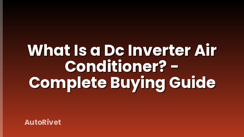 What Is a Dc Inverter Air Conditioner? - Complete Buying Guide