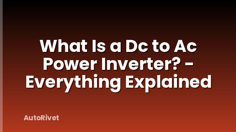 What Is a Dc to Ac Power Inverter? - Everything Explained