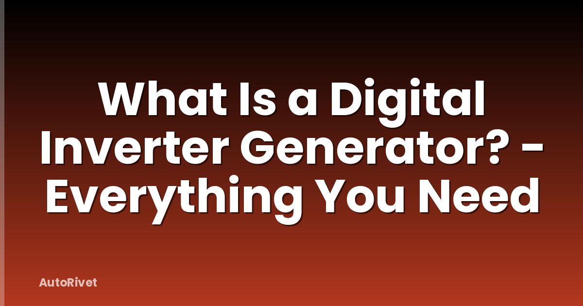 What Is a Digital Inverter Generator? - Everything You Need