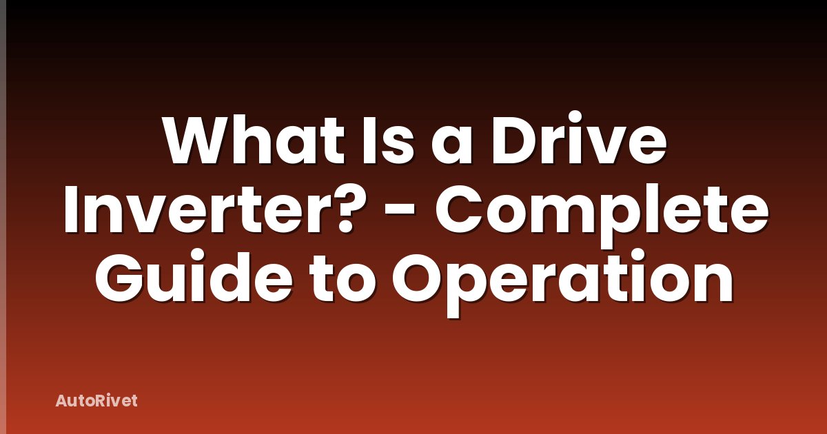 What Is a Drive Inverter? - Complete Guide to Operation