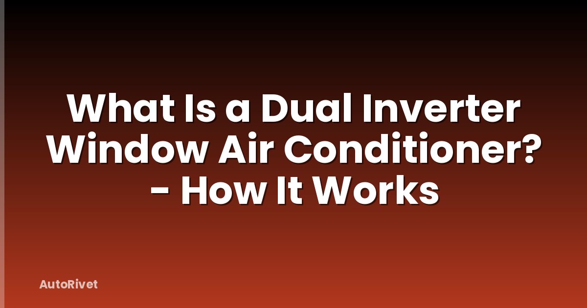 What Is a Dual Inverter Window Air Conditioner? - How It Works