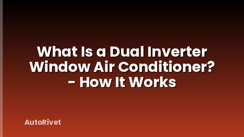 What Is a Dual Inverter Window Air Conditioner? - How It Works