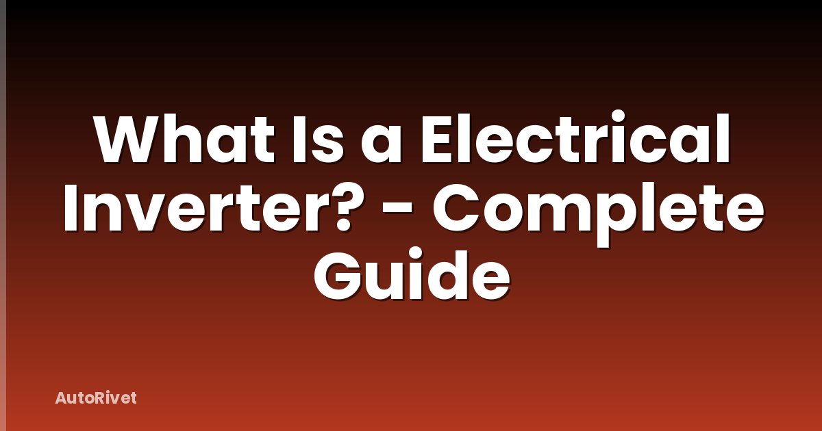What Is a Electrical Inverter? - Complete Guide