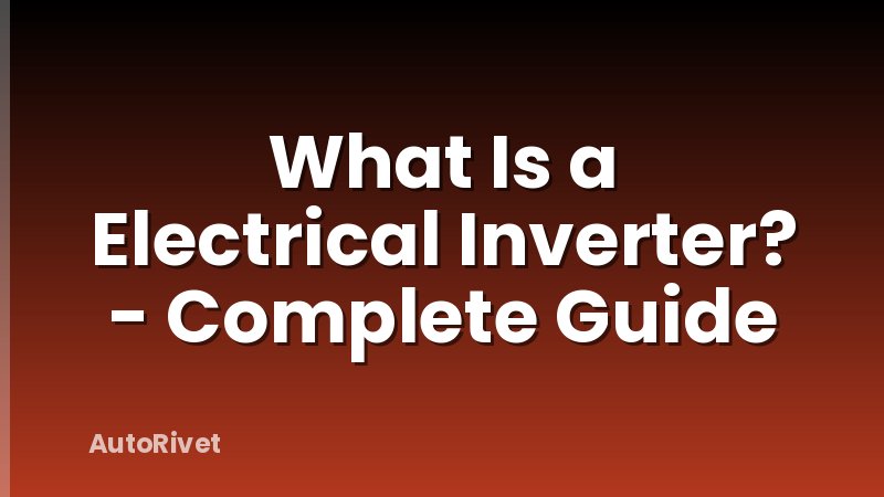 What Is a Electrical Inverter? - Complete Guide