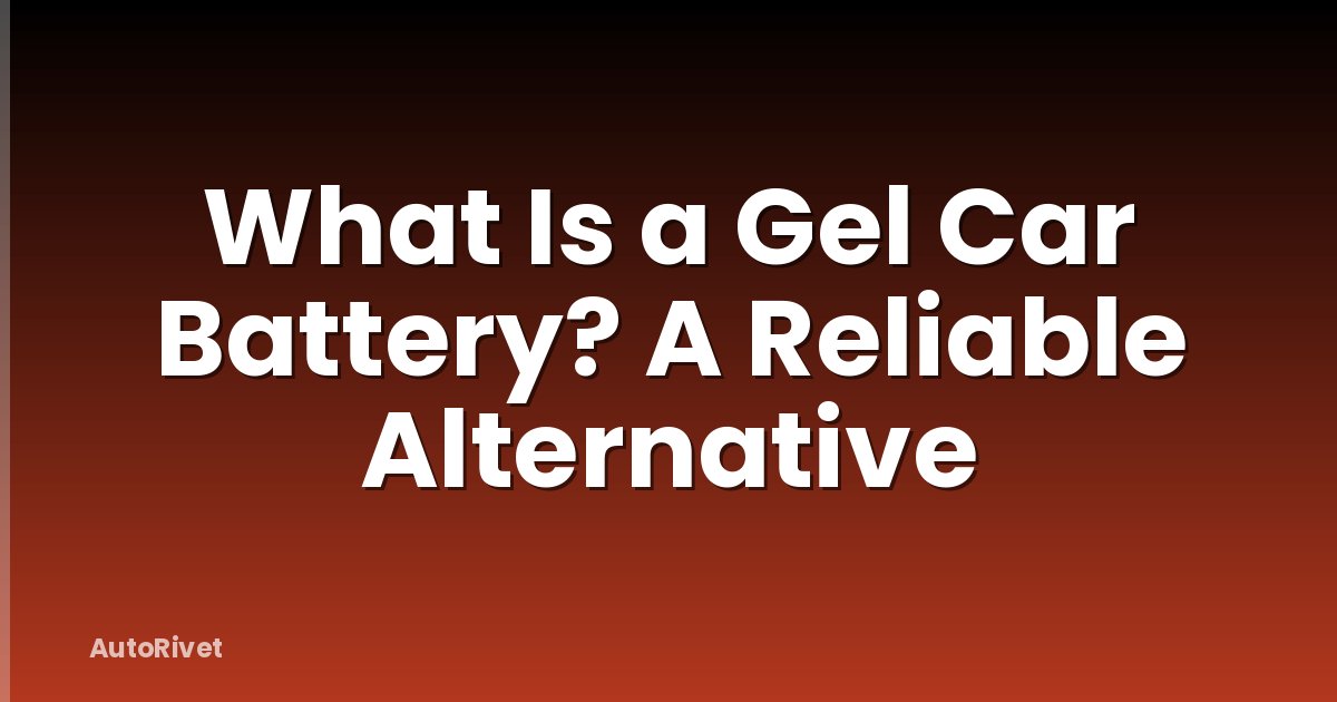 What Is a Gel Car Battery? A Reliable Alternative