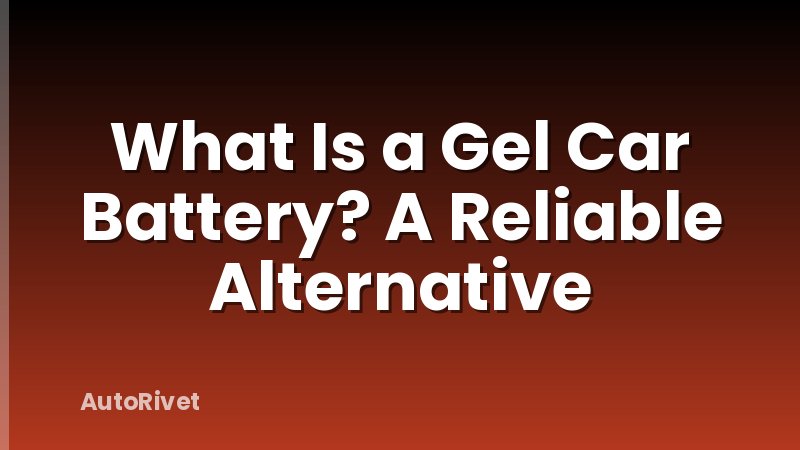 What Is a Gel Car Battery? A Reliable Alternative