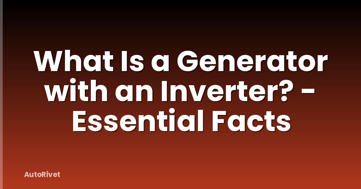 What Is a Generator with an Inverter? - Essential Facts