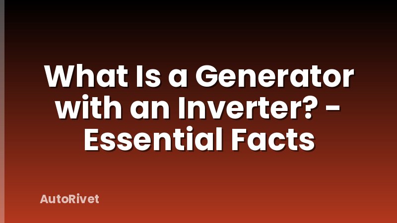 What Is a Generator with an Inverter? - Essential Facts