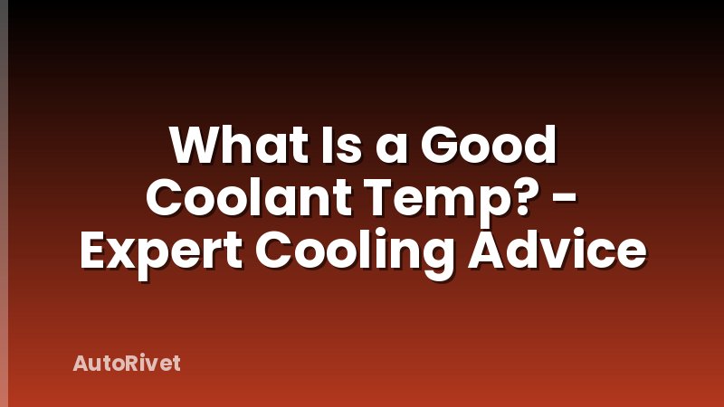 What Is a Good Coolant Temp? - Expert Cooling Advice