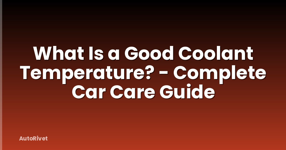 What Is a Good Coolant Temperature? - Complete Car Care Guide