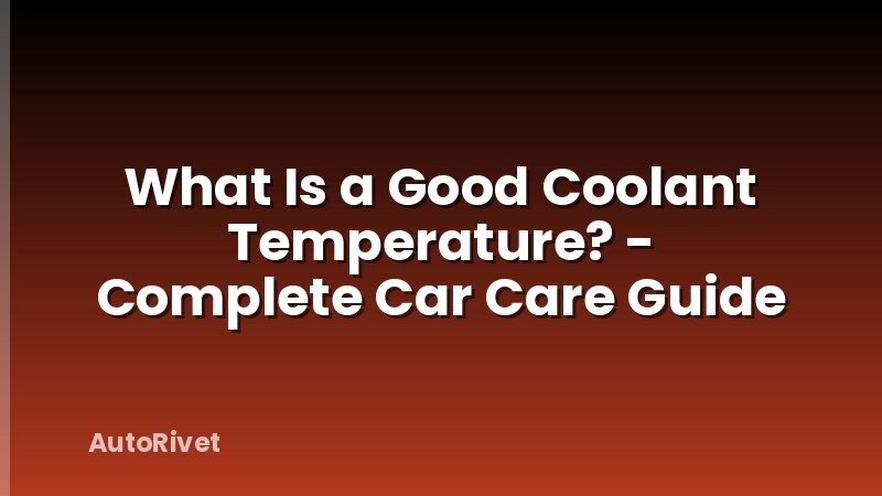 What Is a Good Coolant Temperature? - Complete Car Care Guide