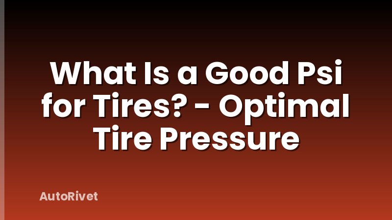 What Is a Good Psi for Tires? - Optimal Tire Pressure