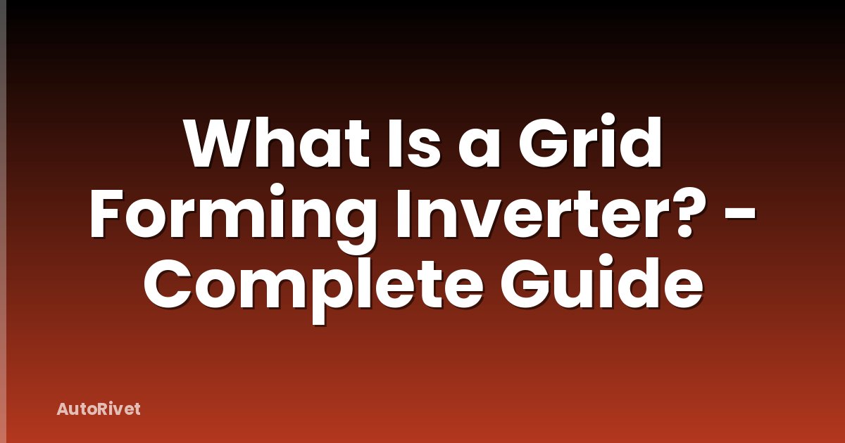 What Is a Grid Forming Inverter? - Complete Guide