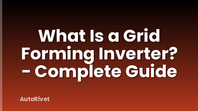 What Is a Grid Forming Inverter? - Complete Guide