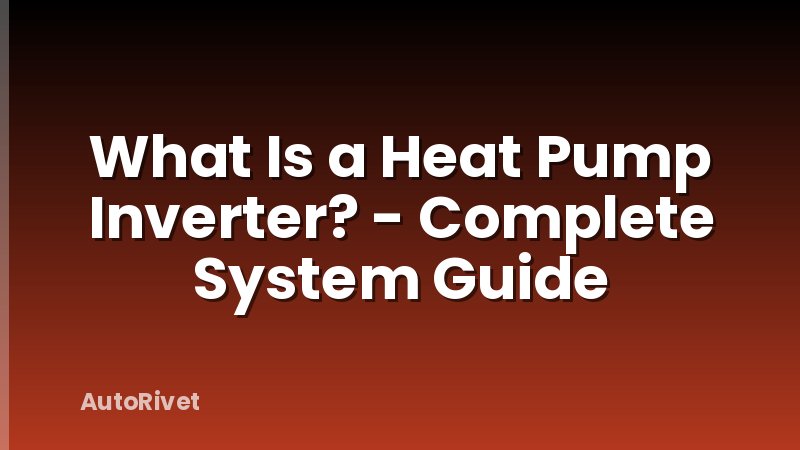 What Is a Heat Pump Inverter? - Complete System Guide