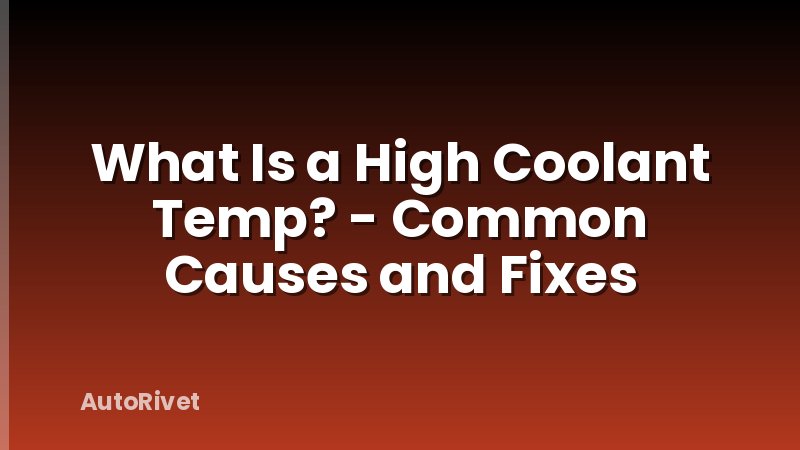 What Is a High Coolant Temp? - Common Causes and Fixes
