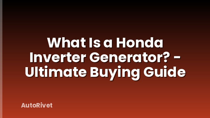 What Is a Honda Inverter Generator? - Ultimate Buying Guide
