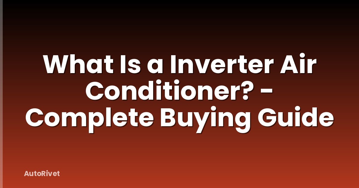 What Is a Inverter Air Conditioner? - Complete Buying Guide