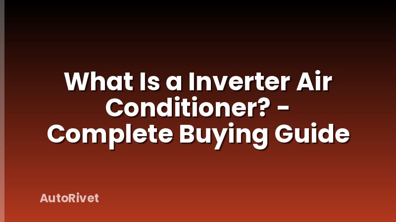 What Is a Inverter Air Conditioner? - Complete Buying Guide