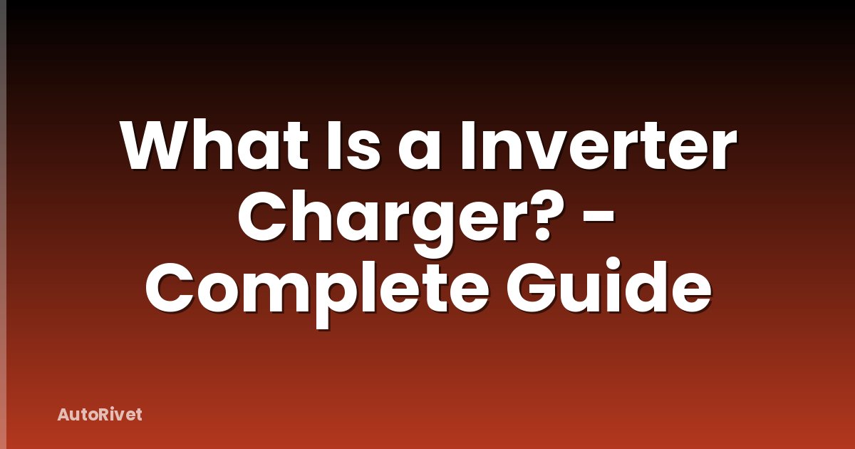 What Is a Inverter Charger? - Complete Guide