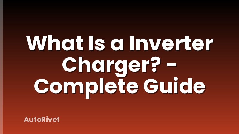 What Is a Inverter Charger? - Complete Guide