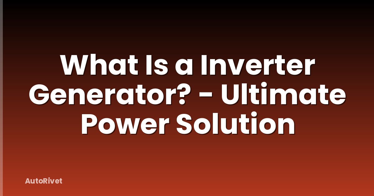 What Is a Inverter Generator? - Ultimate Power Solution
