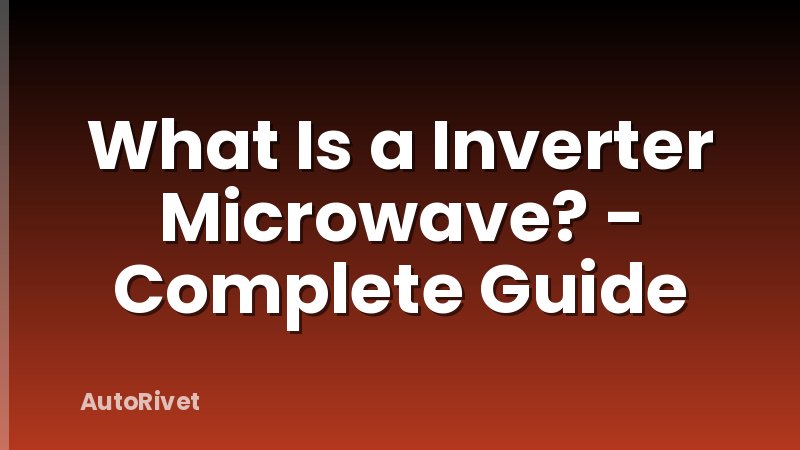 What Is a Inverter Microwave? - Complete Guide