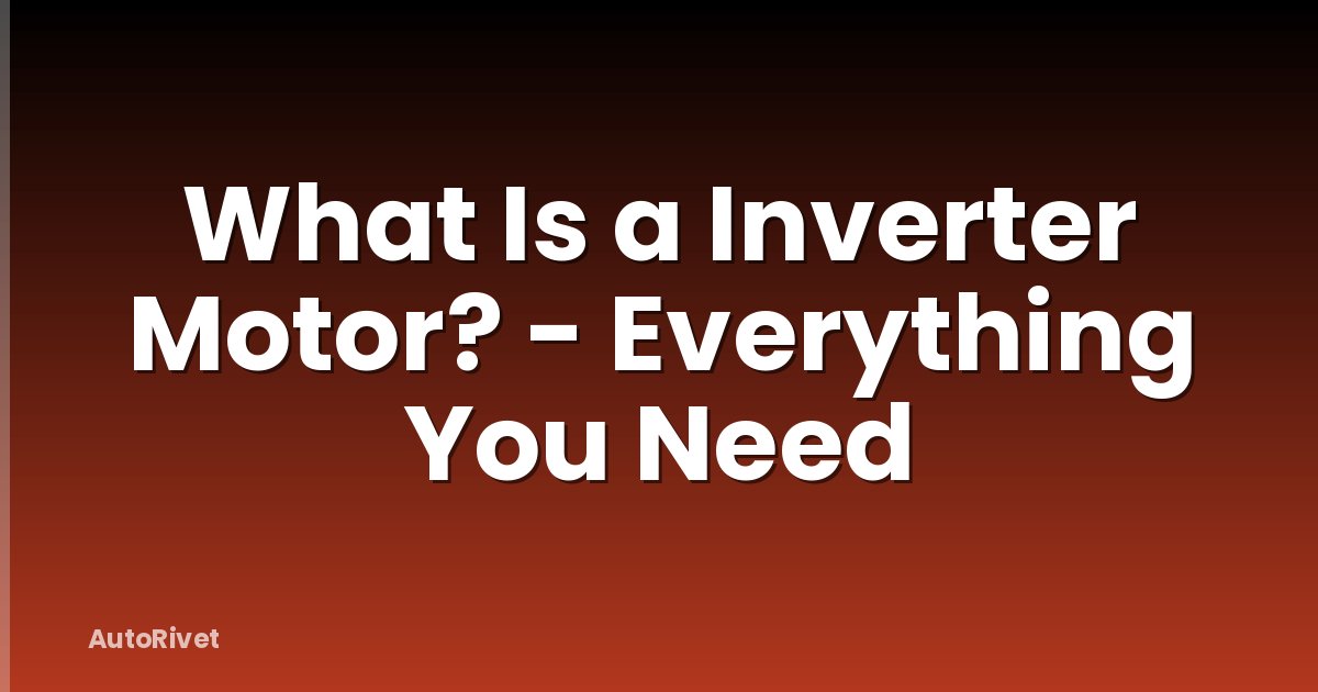 What Is a Inverter Motor? - Everything You Need