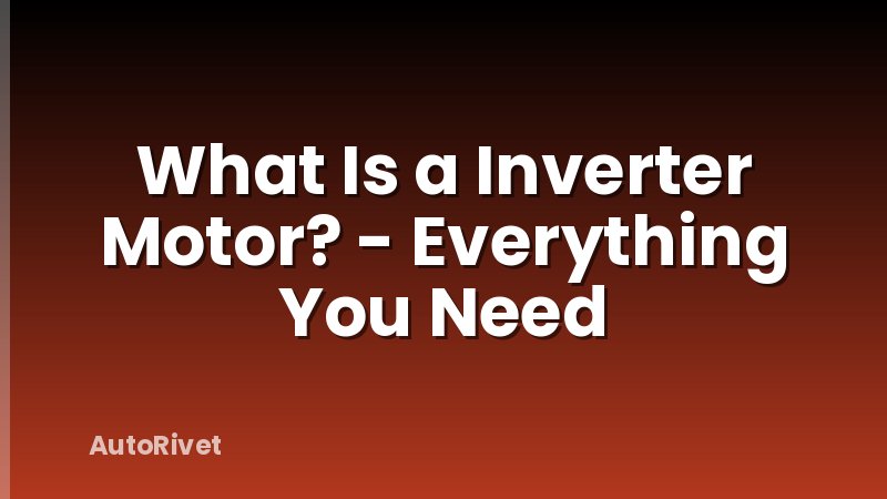 What Is a Inverter Motor? - Everything You Need
