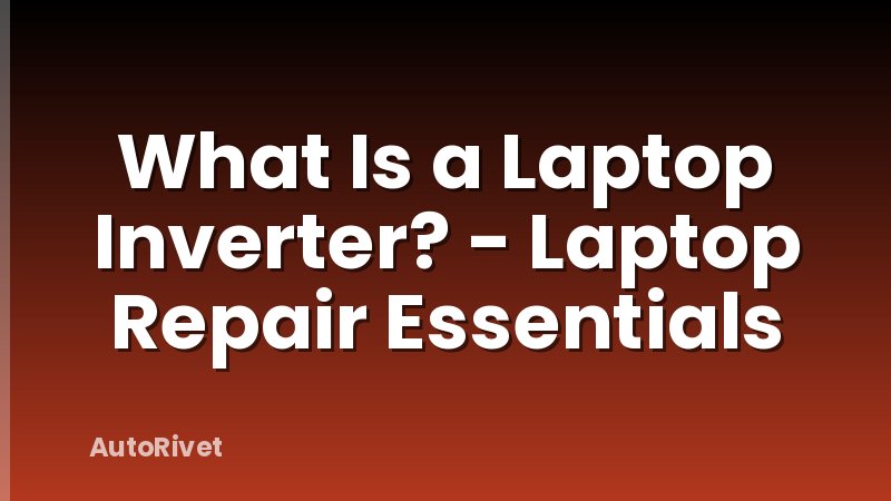 What Is a Laptop Inverter? - Laptop Repair Essentials