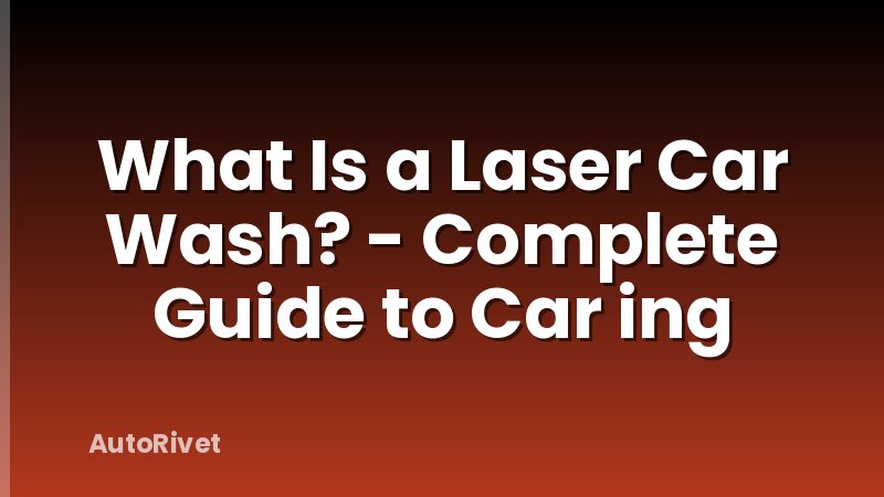 What Is a Laser Car Wash? - Complete Guide to Car ing