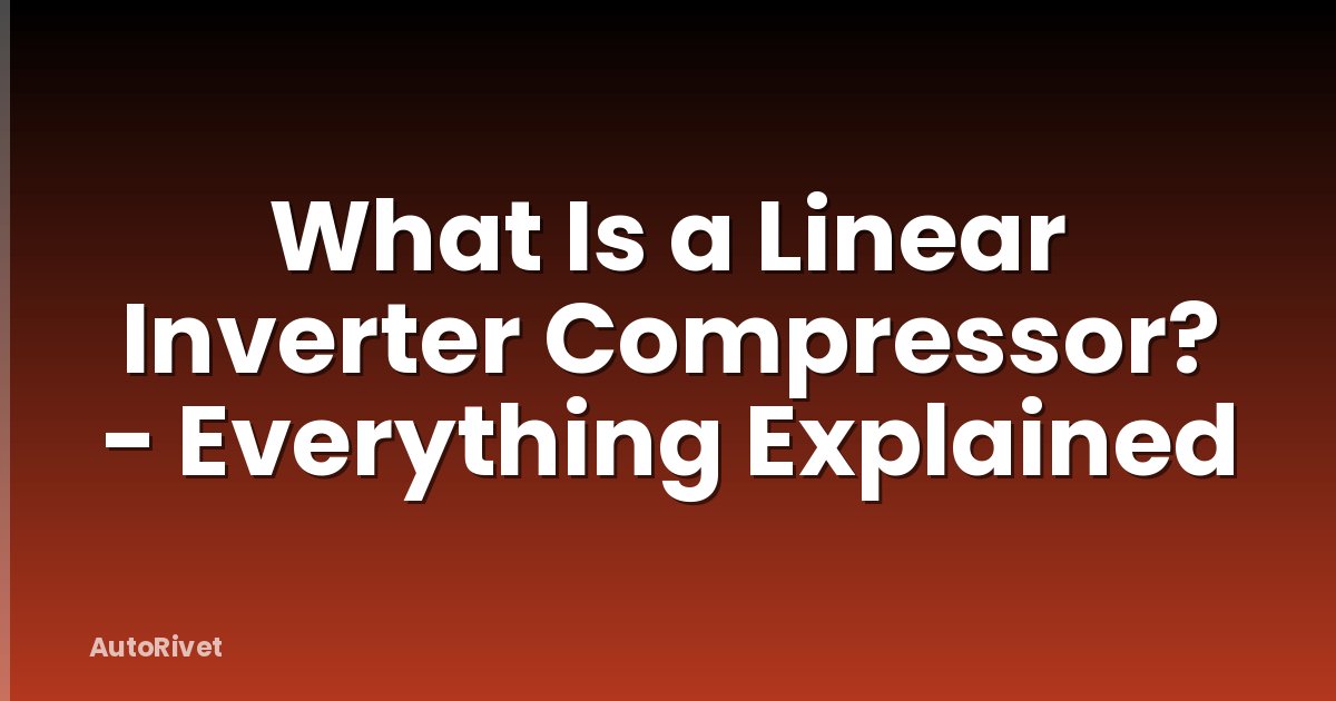 What Is a Linear Inverter Compressor? - Everything Explained