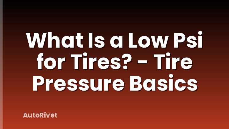 What Is a Low Psi for Tires? - Tire Pressure Basics