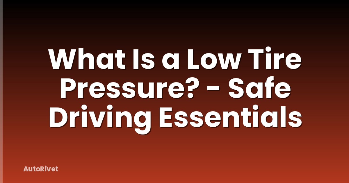 What Is a Low Tire Pressure? - Safe Driving Essentials