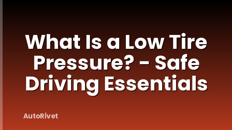 What Is a Low Tire Pressure? - Safe Driving Essentials