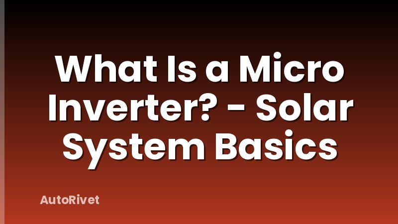 What Is a Micro Inverter? - Solar System Basics