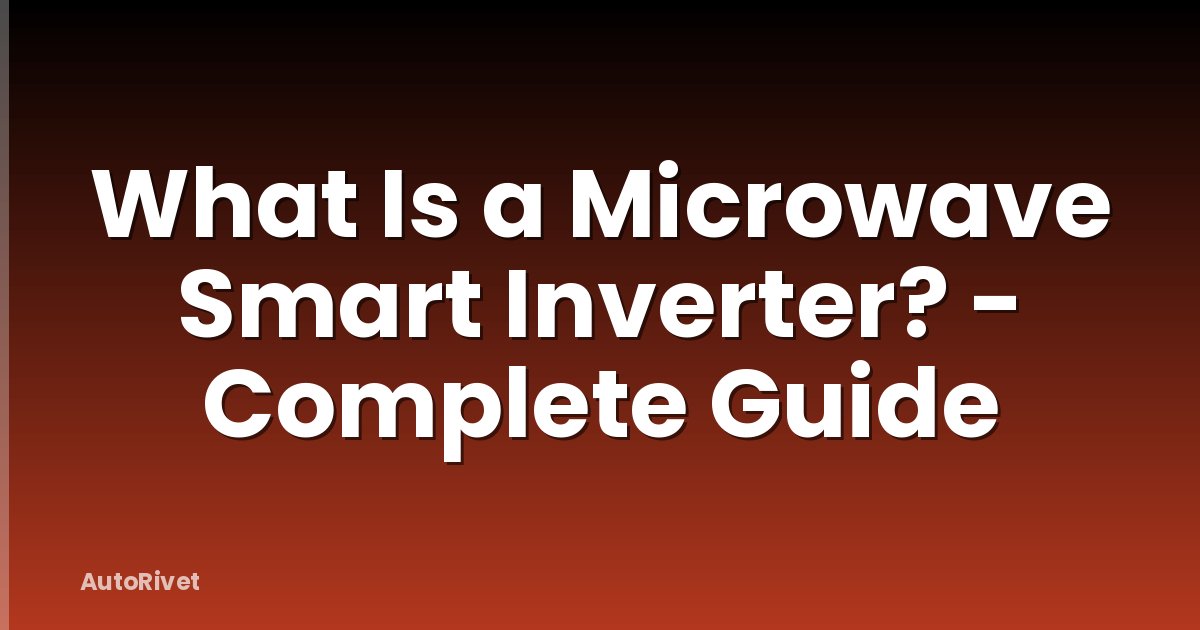 What Is a Microwave Smart Inverter? - Complete Guide