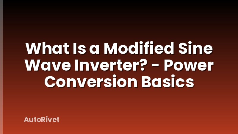 What Is a Modified Sine Wave Inverter? - Power Conversion Basics