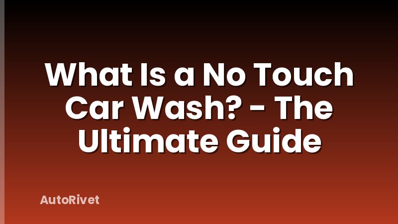 What Is a No Touch Car Wash? - The Ultimate Guide