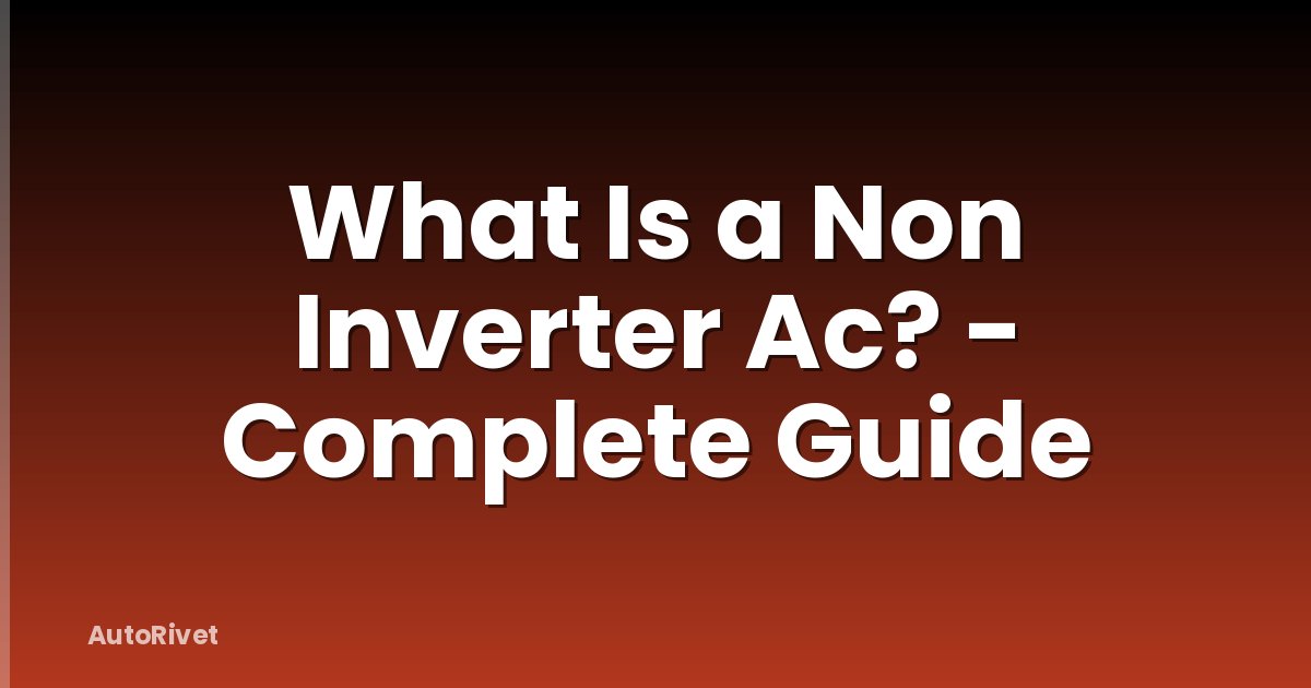 What Is a Non Inverter Ac? - Complete Guide