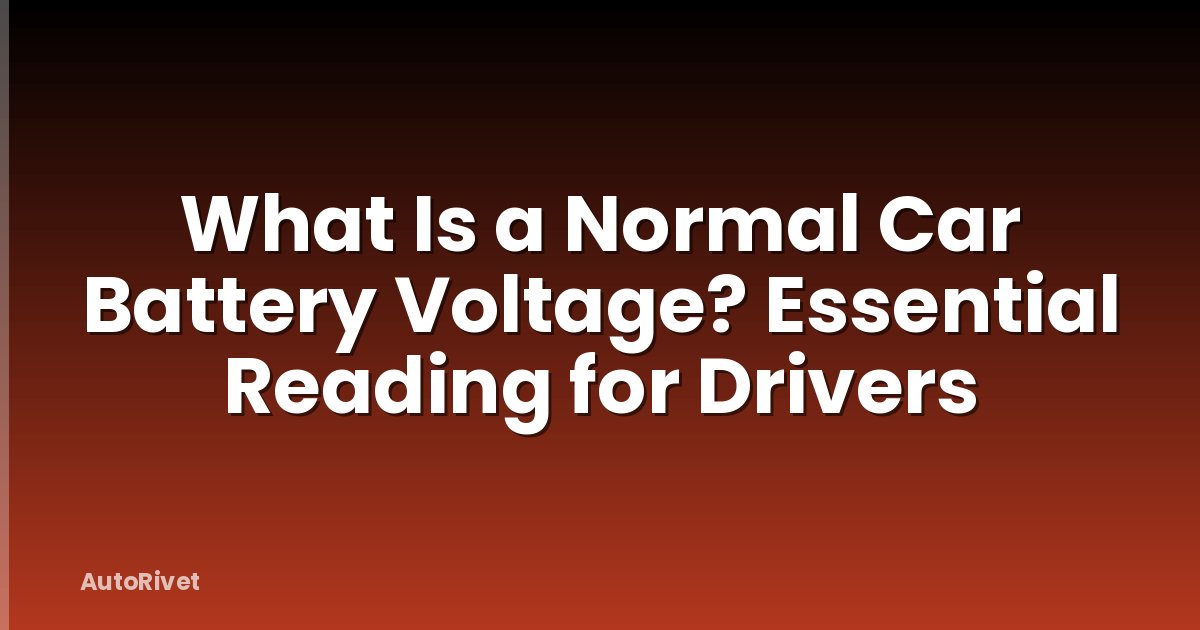What Is a Normal Car Battery Voltage? Essential Reading for Drivers