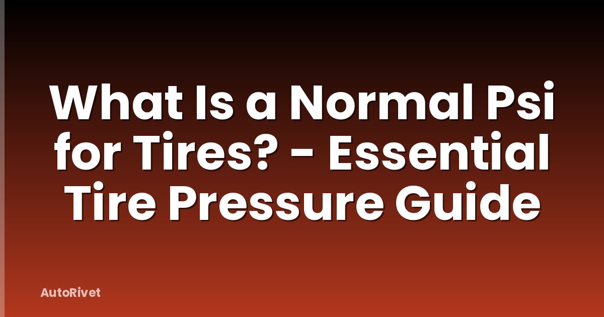 What Is a Normal Psi for Tires? - Essential Tire Pressure Guide