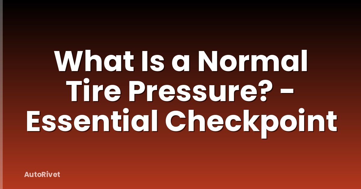 What Is a Normal Tire Pressure? - Essential Checkpoint