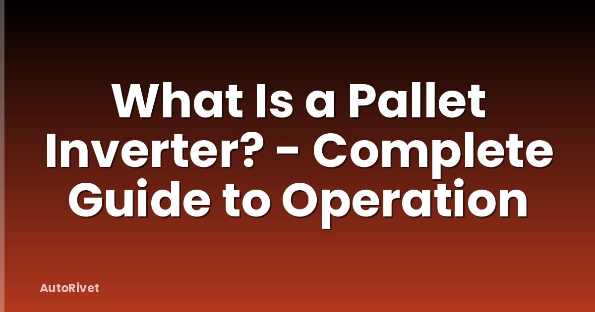 What Is a Pallet Inverter? - Complete Guide to Operation