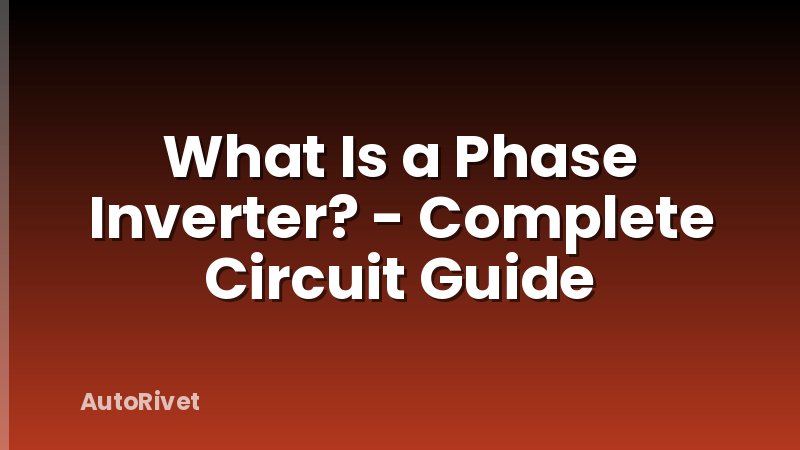 What Is a Phase Inverter? - Complete Circuit Guide