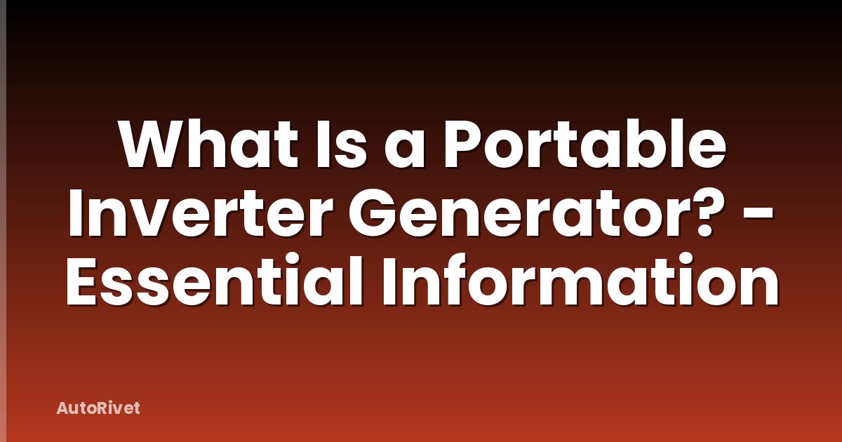 What Is a Portable Inverter Generator? - Essential Information